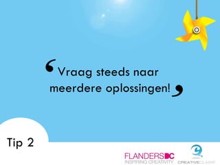 Vraag steeds naar  meerdere oplossingen! Tip 2 