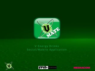 V Energy Drinks
Social/Mobile Application
 