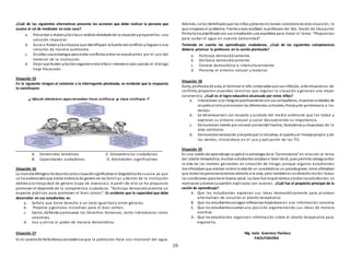 10
¿Cuál de las siguientes alternativas presenta las acciones que debe realizar la persona que
asume el rol de mediador en este caso?
a. Presentar a Ruben yCecilia un análisis detalladode la situaciónyproponerles una
solución imparcial.
b. Guiar a RubenyCeciliapara que identifiquen la fuente del conflicto ylleguena una
solución de manera autónoma.
c. Diseñar una estrategia para evitar conflictos entre los estudiantes por el uso del
material de la institución.
d. Dejar que Ruben yCecilia negocienentre ellos e intervenir solo cuando el diálogo
haya fracasado.
Situación 55
En la siguiente imagen al contestar a la interrogante planteada, es evidente que la respuesta
lo constituyen:
A. Contenidos temáticos C. Competencias ciudadanas
B. Capacidades ciudadanas D. Actividades significativas
Situación 56
La maestra Milagros ha descritocomosituaciónsignificativa el diagnósticode suaula ya que
se ha evidenciadoque existe violencia de genero en las familias y dentro de la Institución
debidoa la Inequidad de género (lupa de vivencias). A partir de ello se ha propuesto
promover el desarrollo de la competencia ciudadana: “Participa democráticamente en
espacios públicos para promover el bien común”. Es evidente que la capacidad que debe
desarrollar en sus estudiantes es:
a. Señala que tiene derecho a un trato igualitario entre géneros.
b. Propone y gestiona iniciativas para el bien común.
c. Ejerce, defiende ypromueve los Derechos Humanos, tanto individuales como
colectivos.
d. Usa y utiliza el poder de manera democrática.
Situación 57
En el caseríode Peña Blanca se evidencia que la población hace uso irracional del agua.
Además, se ha identificadoque los niños yjóvenesno toman conciencia de esta situación, lo
que empeora el problema. Frente a esta realidad, la profesora del 6to. Grado de Educación
Primaria ha planificadocon sus estudiantes una asamblea para tratar el tema: “Propuestas
para cuidar el agua en nuestra Comunidad”.
Teniendo en cuenta los aprendizajes ciudadanos, ¿Cuál de las siguientes competencias
debería priorizar la profesora en la sesión planteada?
a. Participa democráticamente.
b. Delibera democráticamente.
c. Convive democrática e interculturalmente.
d. Preserva el entorno natural y material.
Situación 58
Gaby, profesora de aula, al terminar el año comprueba que sus niños/as, ante situaciones de
conflicto, proponen acuerdos sencillos que regulan la situación y generan una mejor
convivencia. ¿Cuál es el logro educativo alcanzado por estos niños?
a. Interactúan yse integranpositivamente consus compañeros, muestranactitudes de
respetoal otroyreconocen las diferencias culturales, físicasyde pertenencia a los
demás.
b. Se desenvuelven con respeto y cuidado del medio ambiente que los rodea y
exploran su entorno natural y social descubriendo su importancia.
c. Demuestraninterés por conocer yentender hechos, fenómenos ysituaciones de la
vida cotidiana.
d. Demuestranvaloración yrespetopor la iniciativa, el aporte yel trabajopropio y de
los demás, iniciándose en el uso y aplicación de las TIC.
Situación 59
En una sesión de aprendizaje se aplicóla estrategia de la “Controversia” en relación al tema
del aborto terapéutico, muchos estudiantes estabana favor de él, pues permite salvaguardar
la vida de las madres gestantes en situación de riesgo; aunque algunos estudiantes
manifestabanque atentar contra la vida de un concebidoes un pecadograve;otros afirmaban
que todaslaspersonastenemos derecho a la vida, pero tambiénes underecho recibir todas
las condiciones para tener buena salud. La clase fue muydinámica ytodos los estudiantes se
motivaron ydieronsuopinión explicada con razones. ¿Cuál fue el propósito principal de la
sesión de aprendizaje?
A. Que los estudiantes expresen sus ideas democráticamente para pl antear
alternativas de solución al aborto terapéutico
B. Que los estudiantesconsiganreflexionar basándose en una información concreta
C. Que los estudiantesasumanuna posición argumentando sus ideas de manera
asertiva.
D. Que los estudiantes organicen información sobre el aborto terapéutico para
exponerla.
Mg. Isela Guerrero Pacheco
FACILITADORA
 