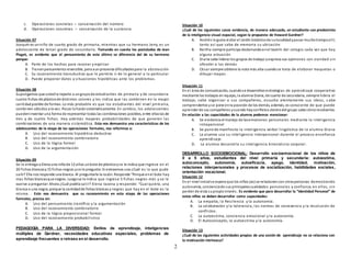 2
c. Operaciones concretas – conservación del número
d. Operaciones concretas – conservación de la sustancia
Situación 07
Joaquín es unniño de cuarto grado de primaria, mientras que su hermano Jerry, es un
adolescente de tercer grado de secundaria. Tomando en cuenta los postulados de Jean
Piaget, es evidente que el pensamiento de este último se diferencia del de su hermano
porque:
A. Parte de los hechos para razonar y explicar
B. Tienenpensamiento reversible, peroaunpresenta dificultadespara la abstracción
C. Su razonamiento transductivo que le permite ir de lo general a lo particular
D. Puede proponer datos y situaciones hipotéticas ante los problemas.
Situación 08
Supongamos que ustedle reparte a ungrupode estudiantes de primaria y de secundaria
cuatro fichas de plásticode distintos colores y les indica que las combinen en la mayor
cantidadposible de formas. Lo más probable es que los estudiantes del nivel primaria,
combinen sólodos a la vez. Pocos loharánsistemáticamente. En cambio, los adolescentes
puedeninventar una forma de representar todas las combinaciones posibles, entre ellaslas de
tres y de cuatro fichas. Hay además mayores probabilidades de que generen las
combinaciones de una manera sistemática. Esto nos demuestra una características de los
adolescentes de la etapa de las operaciones formales, nos referimos a:
A. Uso del razonamiento hipotético deductivo
B. Uso del razonamiento combinatorio
C. Uso de la lógica formal
D. Uso de la argumentación
Situación 09
Se le entrega a Elena una niña de 12 años unbote de plásticoyse le indica que ingrese en el
20 fichas blancasy15 fichas negras yse le pregunta:Si extraemos una ¿Cuál es la que pude
salir? Ella nos responde una blanca. Al preguntarle la razón. Responde “Porque enel bote hay
mas fichas blancasque negras. Luegose le indica que ingrese 5 fichas negras más y se le
vuelve a preguntar:Ahora ¿Cuál podría salir? Elena razona y responde: “Cual quiera, una
blanca o una negra;porque la cantidadde fichas blancas y negras que hay en el bote es la
misma . Esto nos demuestra que su razonamiento en esta etapa de las operaciones
formales, precisa en:
A. Uso del pensamiento científico y la argumentación
B. Uso del razonamiento combinatorio
C. Uso de la lógica proposicional formal.
D. Uso del razonamiento probabilistico
PEDAGOGÍA PARA LA DIVERSIDAD: Estilos de aprendizaje, inteligencias
múltiples de Gardner, necesidades educativas especiales, problemas de
aprendizaje frecuentes o retraso en el desarrollo.
Situación 10
¿Cuál de los siguientes casos evidencia, de manera adecuada, un estudiante con predominio
de la inteligencia visual espacial, según la propuesta de Howard Gardner?
A. Andrés le gusta visitar el Jardín botánicode sulocalidadypasar muchotiempoallí,
tanto así que sabe de memoria su ubicación
B. Bertha siempre participa declamandoenel teatrín del colegio cada vez que hay
alguna actuación
C. Diana sabe liderar los grupos de trabajo yexpresa sus opiniones con claridad sin
ofender a los demás
D. César siempre obtiene la nota más alta cuandose trata de elaborar maquetas o
dibujar mapas.
Situación 11
En el área de comunicación, cuandose desarrollanestrategias de aprendizaje cooperativo
mediante los trabajos en equipo,la alumna Diana, de cuarto de secundaria, siempre lidera el
trabajo, sabe organizar a sus compañeros, escucha atentamente sus ideas, s abe
comprenderlos yse pone enla posición de los demás, además, es consciente de que puede
aprender de sus compañeros ycuando hayconflictos dentrodel grupo sabe cómoresolverlos.
En relación a las capacidades de la alumna podemos mencionar:
A. Se evidencia el manejo de lasemociones personales mediante la inteligencia
intrapersonal
B. Se pone de manifiesto la inteligencia verbal lingüística de la alumna Diana
C. La alumna usa su inteligencia interpersonal durante el proceso enseñanza
aprendizaje.
D. La alumna desarrolla su inteligencia kinestésico corporal .
DESARROLLO SOCIOEMOCIONAL: Desarrollo socioemocional de los niños de
0 a 5 años, estudiantes del nivel primaria y secundaria: autoestima,
autoconcepto, autonomía, autoeficacia, apego, identidad, motivación,
relaciones interpersonales y procesos de socialización, habilidades sociales,
orientación vocacional.
Situación 12
En el nivel inicialse espera que los niños (as) se relacionencon otraspersonas demostrando
autonomía, concienciade sus principalescualidades personales y confianza en ellos, sin
perder de vista supropiointerés. Es evidente que para desarrollar la “Identidad Personal” de
estos niños se deben desarrollar como capacidades:
A. La empatía, la Resilencia y la autonomía.
B. La colaboración y la tolerancia, las normas de convivencia y la resolución de
conflictos.
C. La autoestima, conciencia emocional y la autonomía.
D. El Autoconcepto, la autoestima y la autonomía.
Situación 13
¿Cuál de las siguientes actividades propias de una sesión de aprendizaje no se relaciona con
la motivación intrínseca?
 