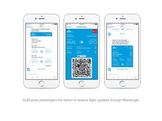 KLM gives passengers the option to receive ﬂight updates through Messenger
 