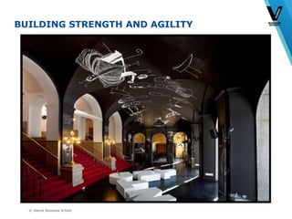 © Vlerick Business School
BUILDING STRENGTH AND AGILITY
 