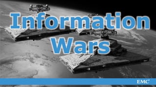 Information
      Wars
© Copyright 2012 EMC Corporation. All rights reserved.   1
 