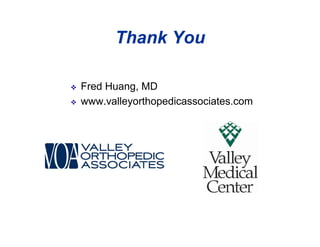 Thank You

    Fred Huang, MD
    www.valleyorthopedicassociates.com
 