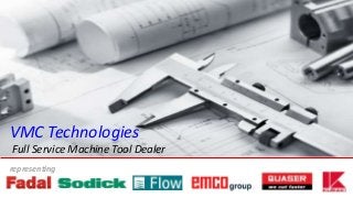 representing
VMC Technologies
Full Service Machine Tool Dealer
 