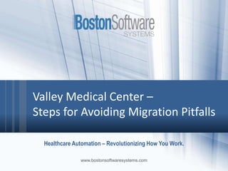 Healthcare Automation:
Revolutionizing How You Work
Valley Medical Center
Steps for Avoiding Migration Pitfalls
 
