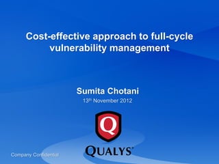 Cost-effective approach to full-cycle
vulnerability management
Sumita Chotani
13th November 2012
Company Confidential
 