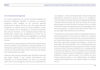30
Diagnosi de la Xarxa d’Atenció i Recuperació Integral per a les dones en situació de violència masclistaRESUM
6.4.5. Els protocols d’urgències
De manera excepcional, els circuits territorials disposen de
protocols d’urgències específics. En general, els protocols
d’urgències estan integrats en els protocols generals
d’intervenció. En alguns territoris ni tan sols existeix protocol
d’urgències. En aquests casos, els circuits tendeixen a basar
el funcionament en cas d’urgència en una bona coordinació
dels recursos existents i en la implicació personal dels seus
professionals. Aquest tipus d’organització sol tenir lloc en
territoris de reduïdes dimensions demogràfiques i escassetat
de recursos disponibles, la qual cosa obliga a fer-ne un ús
intensiu.
Lesintervencionsqueesrealitzensensel’existènciadeprotocols
clarament definits o amb definicions d’aquests basades en la
improvisació poden generar una atenció deficient tant de les
víctimes com de les seves filles i fills, la qual cosa pot implicar
una vulneració dels seus drets.
L’aplicació dels protocols presenta dues dificultats essencials
que poden impedir el seu correcte funcionament. Una
d’aquestes és el desconeixement que tenen els principals
actors dels circuits d’urgències dels recursos disponibles en
cas d’urgència. La Policia de la Generalitat - Mossos d’Esquadra
habitualment coneixen el protocol, escrit o no, d’urgències.
L’altra dificultat seria la falta d’atenció psicològica especialitzada
i l’assessorament necessari per dotar les víctimes de recursos
perquè puguin afrontar els primers moments de la crisi soferta
amb suficients garanties perquè els seus drets prevalguin sobre
els del seu agressor i, també, els drets dels i les fills i filles en el
cas que hagin sofert els efectes de la violència.
En paral·lel als circuits locals, existeix la possibilitat d’activar el
Servei d’Intervenció en Crisis Greus de l’àmbit de la violència
masclista.Malgratqueestractad’unrecursvaloratpositivament
per l’esperit que el guia, que és la intervenció en casos de crisis
greus per proporcionar assistència psicològica a víctimes, les
seves filles i fills, altres familiars i fins i tot professionals de la
Xarxa, el treball qualitatiu ha revelat que els municipis i consells
comarcals en fan una escassa activació com a conseqüència de
la llunyania del dispositiu. Com a conseqüència d’una possible
inoperància d’aquest sistema d’emergències, alguns territoris
prefereixen activar recursos propis i fer funcionar els seus
propis protocols basats en una implementació de dilatada
trajectòria per proporcionar una resposta ràpida a la situació
de crisi.
 