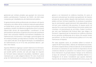 36
Diagnosi de la Xarxa d’Atenció i Recuperació Integral per a les dones en situació de violència masclistaRESUM
gestionats per entitats privades que guanyen els concursos
públics periòdicament. Finalment, les OAVD i els GAV estan
compostes per treballadors/es de l’administració pública.
En general tots/es els/les professionals coincideixen a dir que és
necessària una millora de les condicions laborals especialment
en l’àmbit tècnic, ja que, tal com es deriva de la present anàlisi
qualitativa, existeix una diferència significativa entre la situació
laboral dels càrrecs de responsabilitat i coordinació i la del
personaltècnicdelaXarxa.Engeneral,elscàrrecsdecoordinació
tenen més contractes indefinits (normalment treballadors de
l’administració, funcionariat o interinatge o personal gestor de
les entitats privades), jornada laboral completa, més antiguitat
i uns salaris més alts. En les figures tècniques, no treballadores
de l’administració, és on hi ha més precarietat laboral i, per
tant, més rotació.
Aquesta diferència s’agreuja si posem l’atenció en la formació.
Pel mateix sistema de contractació pública, l’administració no
pot escollir perfils concrets, tan sols pot exigir els requisits
de formació bàsica (educació secundària, batxillerat i grau)
necessaris per a cada categoria laboral. Per tant, el personal
propi de l’administració no sempre té formació específica en
gènere o en intervenció en violència masclista. En canvi, el
personal contractat per les entitats que gestionen de manera
privada els serveis públics després dels pertinents concursos
públics sol tenir formació específica. Es produeix la paradoxa
que és precisament aquest personal més especialitzat el que
sol tenir unes condicions més precàries. En aquest sentit, cal
apuntar fins a quin punt l’externalització de serveis públics pot
contribuir a la precarització de mà d’obra. Podem concloure,
per tant, que l’estàndard del Protocol Marc que obliga a la
formació i capacitació per la intervenció en violència masclista
de les persones professionals de la Xarxa s’ha assolit només
parcialment i és dins de l’administració pública on hi ha més
mancances al respecte.
Per totes aquestes raons, es considera adient la inclusió al
capítol VII del Protocol Marc, dedicat als estàndards de serveis,
demínimsrespectedelescondicionslaborals.Enelsestàndards
de serveis no s’esmenta en cap moment la importància d’unes
condicions laborals no precàries ni la relació entre la qualitat
de la intervenció i la jornada laboral. Tampoc es fa referència
al tipus de contracte i la conseqüent estabilitat laboral, ni a
l’antiguitat en el servei. Considerem que aquests elements
haurien de ser inclosos en els estàndards de servei, ja que, de
 