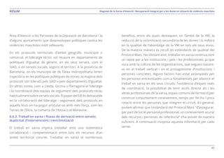 41
Diagnosi de la Xarxa d’Atenció i Recuperació Integral per a les dones en situació de violència masclistaRESUM
Àrea d’Atenció a les Persones de la Diputació de Barcelona i la
d’alguns ajuntaments que desenvolupen polítiques contra les
violències masclistes molt rellevants.
En els protocols territorials d’àmbit geogràfic municipal o
comarcal, el lideratge tècnic sol recaure en departaments de
polítiques d’igualtat de gènere, en els seus serveis, com el
SIAD, o en serveis socials, segons el territori. A la província de
Barcelona, on els municipis de de l’àrea metropolitana tenen
trajectòria en les polítiques públiques de dones, la majoria dels
protocols són liderats pels SIAD o pels departaments d’igualtat.
En altres zones, com a Lleida, Girona o Tarragona el lideratge
i la coordinació dels equips de seguiment dels protocols recau
habitualmentsobreserveissocials.ElpaperdelSIEésdestacable
en la col·laboració del lideratge i seguiment dels protocols en
aquells llocs on ha pogut articular-se amb més força, com les
Terres de l’Ebre, la comarca de l’Anoia o el Maresme.
6.6.3. Treball en xarxa i fluxos de derivació entre serveis:
duplicitat d’intervencions i revictimització
El treball en xarxa implica treballar amb una sistemàtica
col·laboració i complementació entre tots els recursos d’un
àmbit territorial concret. Treballar en xarxa té nombrosos
beneficis, entre els quals destaquen, en l’àmbit de la VM, la
reducció de la victimització secundària de les dones i la millora
en la qualitat de l’abordatge de la VM en tots els seus eixos.
De la mateixa manera es recull als estàndards de qualitat del
Protocol Marc. No obstant això, treballar en xarxa continua sent
un repte per a les institucions i pels i les professionals, ja que
xoca amb la cultura de les organitzacions, que segueix basant-
se en el treball vertical i en el protagonisme d’institucions i
persones concretes. Alguns factors han estat assenyalats per
les persones entrevistades com a fonamentals per afavorir el
treball en xarxa en els seus circuits: l’existència d’espais reals
de coordinació, la possibilitat de tenir accés directe als i les
altres professionals de la xarxa, espais comuns de formació per
construir conjuntament coneixement, temps per fer-ho i poca
rotació entre les persones que integren el circuit. En general,
podem afirmar que l’estàndard del Protocol Marc “d’assegurar,
per part de tot el personal professional, un coneixement acurat
dels recursos i persones de referència” s’ha assolit de manera
suficient. A continuació s’exposa aquesta informació per cada
servei.
 