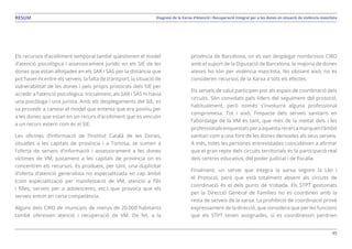 45
Diagnosi de la Xarxa d’Atenció i Recuperació Integral per a les dones en situació de violència masclistaRESUM
Els recursos d’acolliment temporal també qüestionen el model
d’atenció psicològica i assessorament jurídic en els SIE de les
dones que estan allotjades en els SAR i SAS per la distància que
pot haver-hi entre els serveis, la falta de transport, la situació de
vulnerabilitat de les dones i pels propis protocols dels SIE per
accedir a l’atenció psicològica. Inicialment, als SAR i SAS hi havia
una psicòloga i una jurista. Amb els desplegaments del SIE, es
va procedir a canviar el model que entenia que era positiu per
a les dones que estan en un recurs d’acolliment que es vinculin
a un recurs extern com és el SIE.
Les oficines d’informació de l’Institut Català de les Dones,
situades a les capitals de província i a Tortosa, se sumen a
l’oferta de serveis d’informació i assessorament a les dones
víctimes de VM, justament a les capitals de província on es
concentren els recursos. Es produeix, per tant, una duplicitat
d’oferta d’atenció generalista no especialitzada en cap àmbit
(com especialització per manifestació de VM, atenció a fills
i filles, serveis per a adolescents, etc.) que provoca que els
serveis entrin en certa competència.
Alguns dels CIRD de municipis de menys de 20.000 habitants
també ofereixen atenció i recuperació de VM. De fet, a la
província de Barcelona, on es van desplegar nombrosos CIRD
amb el suport de la Diputació de Barcelona, la majoria de dones
ateses ho són per violència masclista. No obstant això, no es
consideren recursos de la Xarxa a tots els efectes.
Els serveis de salut participen poc als espais de coordinació dels
circuits. Són convidats pels líders del seguiment del protocol,
habitualment, però només s’involucra alguna professional
compromesa. Tot i això, l’impacte dels serveis sanitaris en
l’abordatge de la VM és tant, que més de la meitat dels i les
professionalsenquestatsperaaquestarecercamarquenl’àmbit
sanitari com a una font de les dones derivades als seus serveis.
A més, totes les persones entrevistades coincideixen a afirmar
que el gran repte dels circuits territorials és la participació real
dels centres educatius, del poder judicial i de fiscalia.
Finalment, un servei que integra la xarxa segons la Llei i
el Protocol, però que està totalment absent als circuits de
coordinació és el dels punts de trobada. Els STPT gestionats
per la Direcció General de Famílies no es coordinen amb la
resta de serveis de la xarxa. La prohibició de coordinació prové
expressament de la direcció, que considera que per les funcions
que els STPT tenen assignades, si es coordinessin perdrien
 