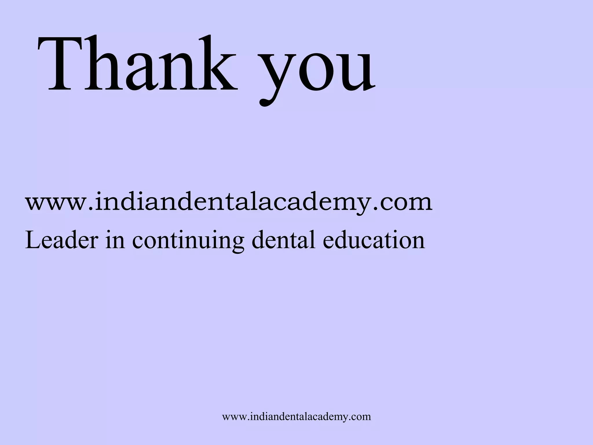 Thank you
www.indiandentalacademy.com
Leader in continuing dental education

www.indiandentalacademy.com

 