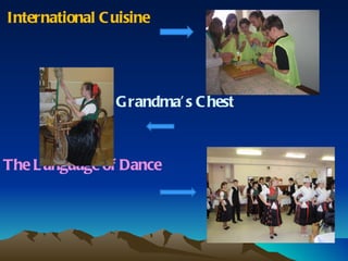 International Cuisine Grandma’s Chest The Language of Dance 