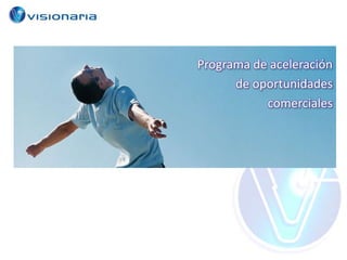 Programa de aceleración
      de oportunidades
           comerciales
 