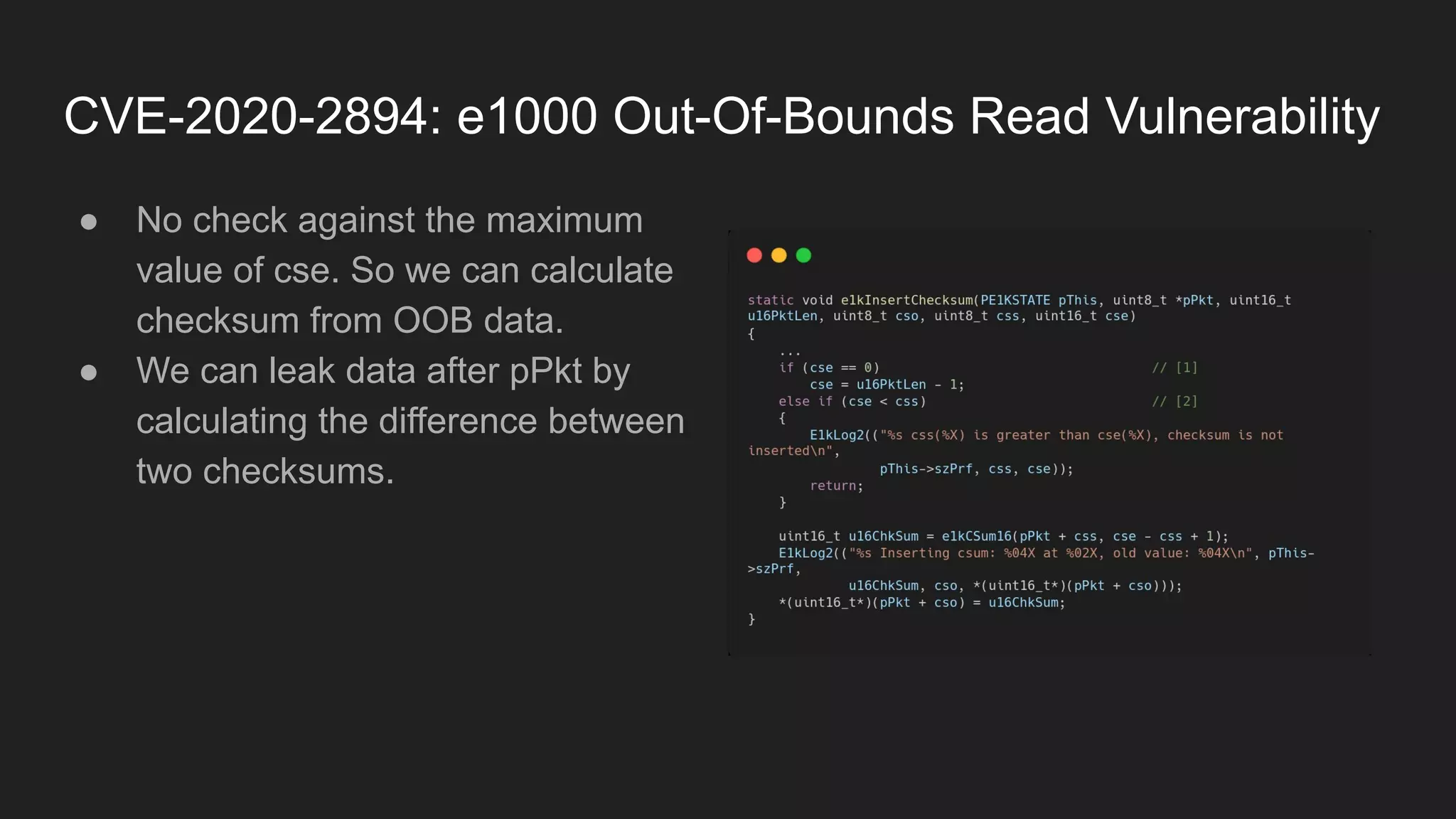CVE-2020-2894: e1000 Out-Of-Bounds Read Vulnerability
● No check against the maximum
value of cse. So we can calculate
checksum from OOB data.
● We can leak data after pPkt by
calculating the difference between
two checksums.
 