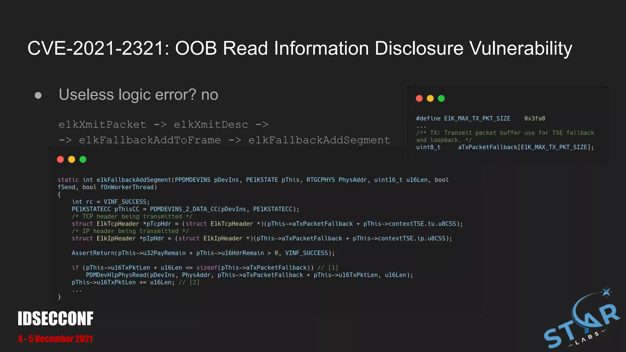 CVE-2021-2321: OOB Read Information Disclosure Vulnerability
● Useless logic error? no
e1kXmitPacket -> e1kXmitDesc ->
-> e1kFallbackAddToFrame -> e1kFallbackAddSegment
IDSECCONF
4 - 5 December 2021
 