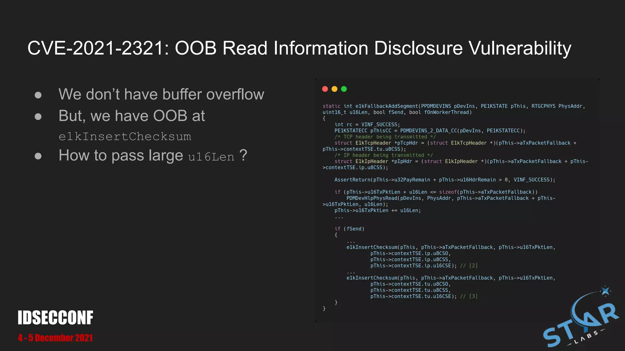CVE-2021-2321: OOB Read Information Disclosure Vulnerability
● We don’t have buffer overflow
● But, we have OOB at
e1kInsertChecksum
● How to pass large u16Len ?
IDSECCONF
4 - 5 December 2021
 