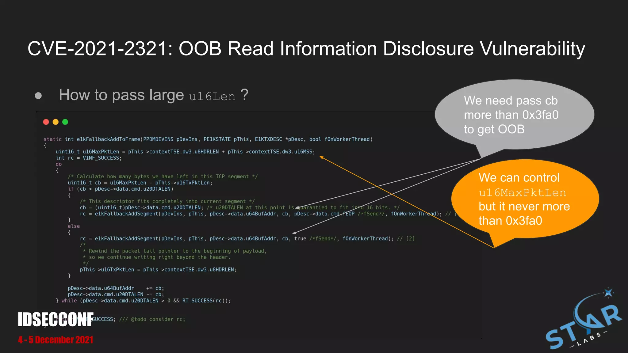 CVE-2021-2321: OOB Read Information Disclosure Vulnerability
● How to pass large u16Len ? We need pass cb
more than 0x3fa0
to get OOB
● How to pass large u16Len ?
We can control
u16MaxPktLen
but it never more
than 0x3fa0
IDSECCONF
4 - 5 December 2021
 
