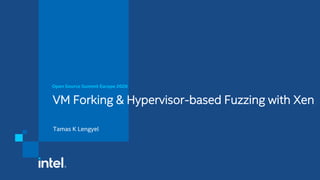VM Forking & Hypervisor-based Fuzzing with Xen
Open Source Summit Europe 2020
Tamas K Lengyel
 