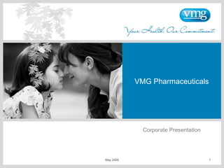 May 2009 1
VMG Pharmaceuticals
Corporate Presentation
 
