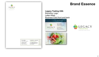 Brand Essence 
Legacy Trading USA 
Branding, Logo, 
Letter Head, 
Business Card front and back 
37 
 