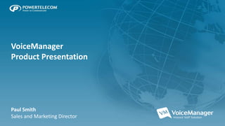 VoiceManager<br />Product Presentation<br />Paul Smith<br />Sales and Marketing Director<br />