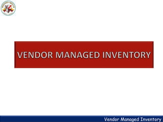 Vendor Managed Inventory
 