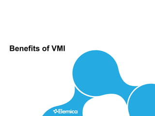 Benefits of VMI
 