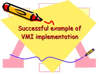 Successful example of VMI implementation 
