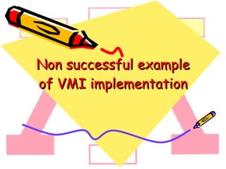 Non successful example of VMI implementation 