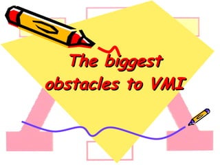 The biggest obstacles to VMI 
