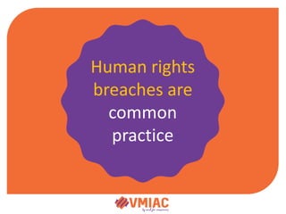 Human rights
breaches are
common
practice
 