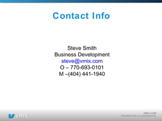Contact Info Steve Smith Business Development [email_address] O – 770-693-0101 M –(404) 441-1940 