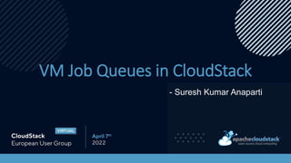 VM Job Queues in CloudStack
- Suresh Kumar Anaparti
 