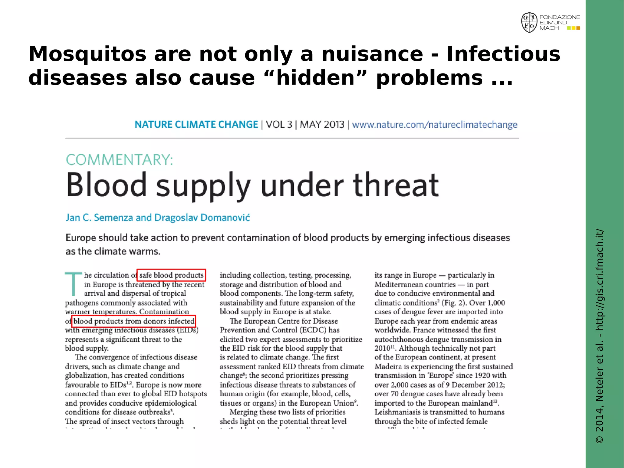 © 2014, Neteler et al. - http://gis.cri.fmach.it/ 
Mosquitos are not only a nuisance - Infectious 
diseases also cause “hidden” problems ... 
 