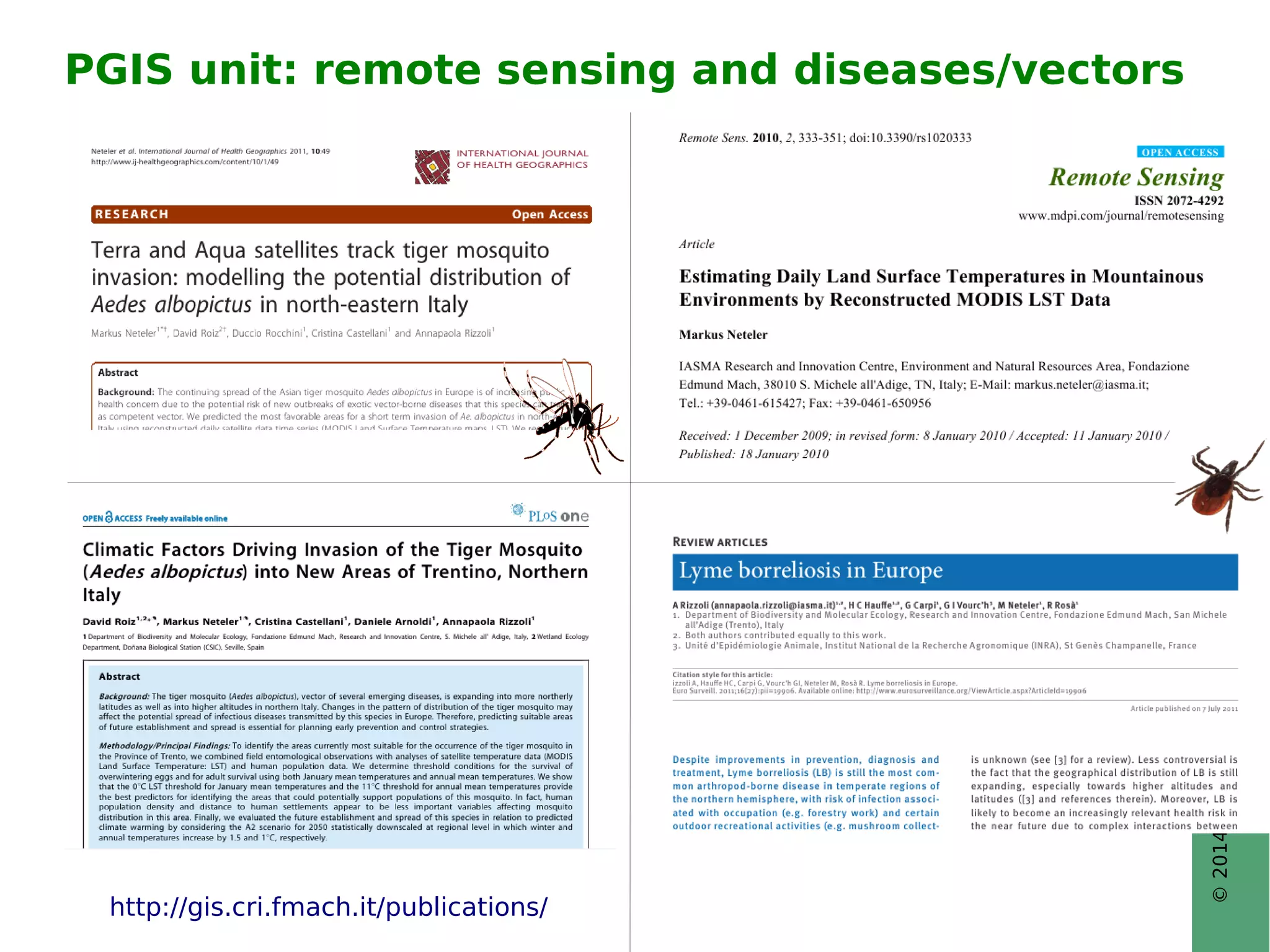 © 2014, Neteler et al. - http://gis.cri.fmach.it/ 
PGIS unit: remote sensing and diseases/vectors 
http://gis.cri.fmach.it/publications/ 
 