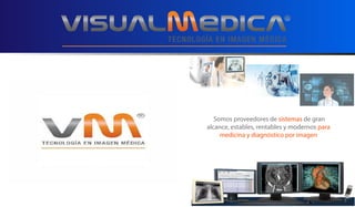 Somos proveedores de sistemas de gran
alcance, estables, rentables y modernos para
medicina y diagnóstico por imagen
 