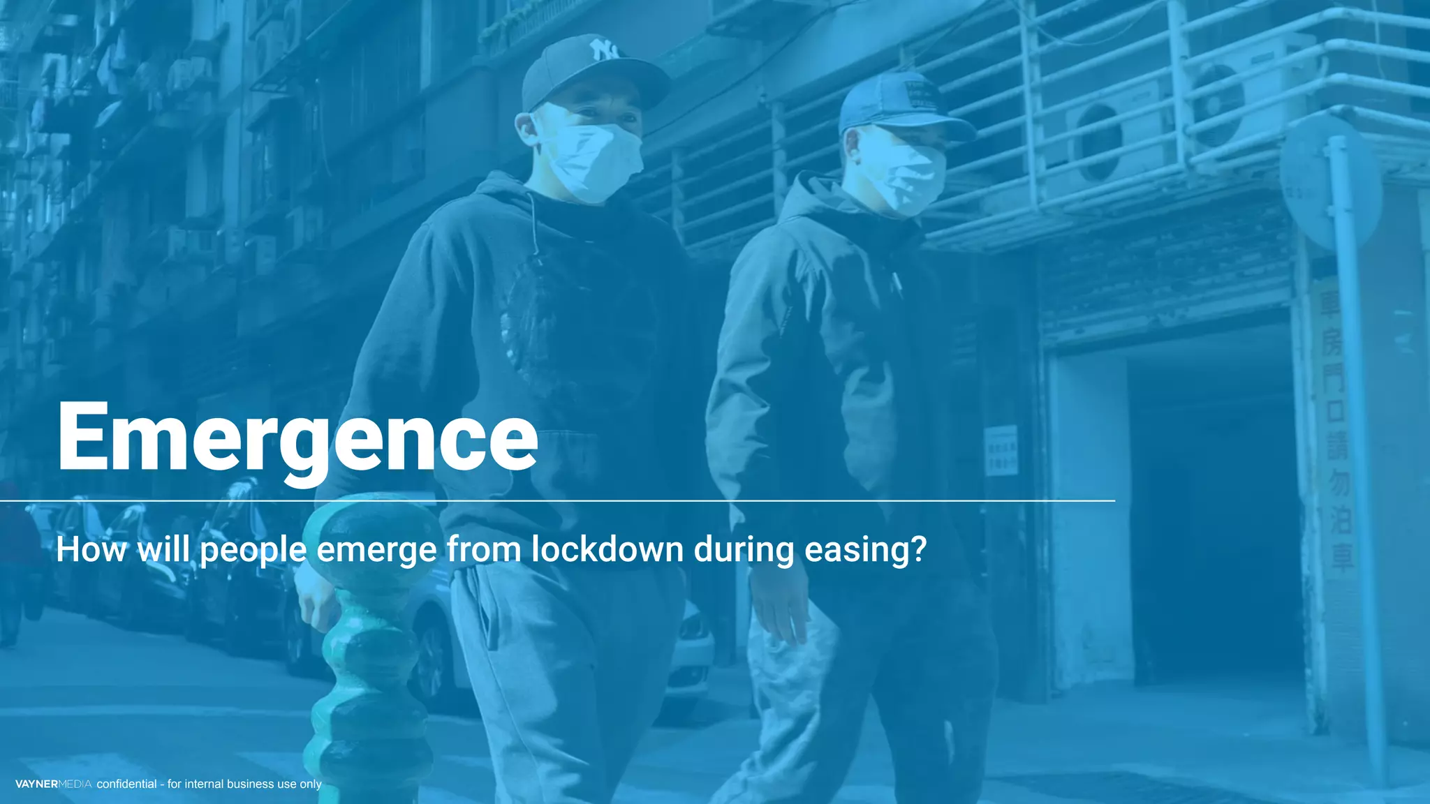 confidential - for internal business use only
Emergence
How will people emerge from lockdown during easing?
 
