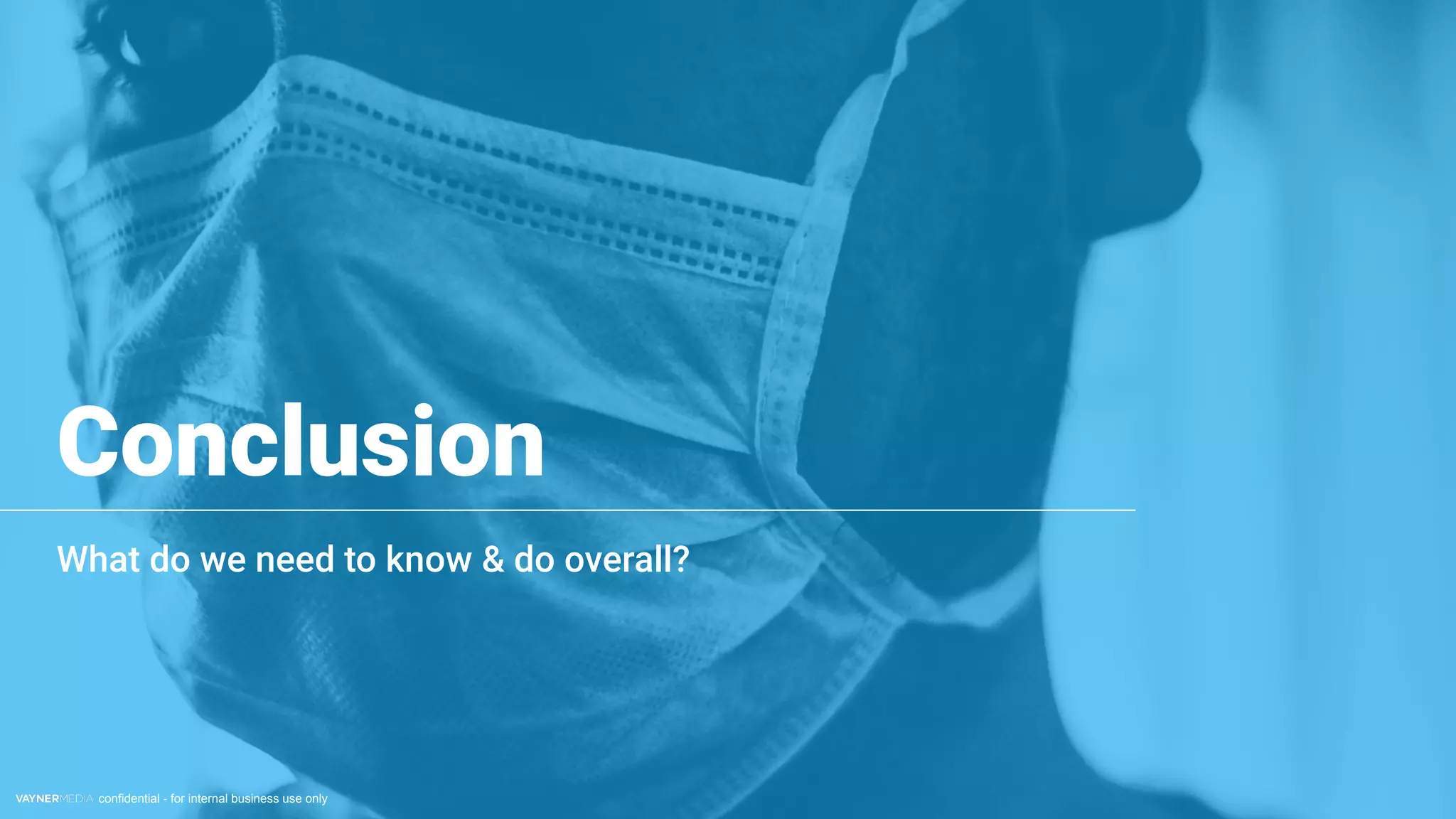 confidential - for internal business use only
Conclusion
What do we need to know & do overall?
 