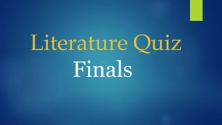 Literature Quiz
Finals
 