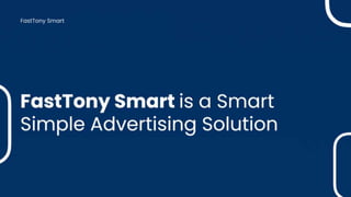 Fasttony smart is a Smart
Simple Advertising Solution
for Local Businesses
 
