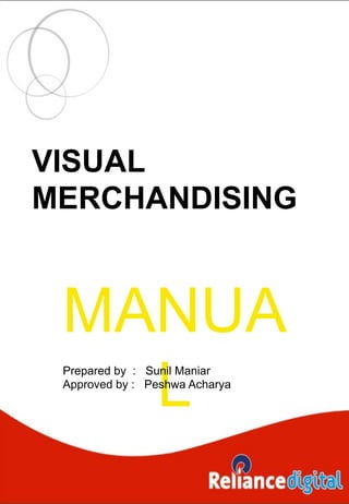 VISUAL
MERCHANDISING


 MANUA
   L
 Prepared by : Sunil Maniar
 Approved by : Peshwa Acharya
 