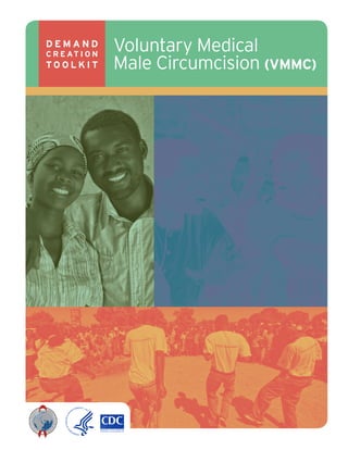 Voluntary Medical
Male Circumcision (VMMC)
D E M A N D
C R E AT I O N
T O O L K I T
 