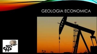 GEOLOGIA ECONOMICA
 