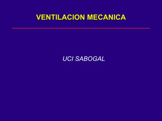 VENTILACION MECANICA UCI SABOGAL 