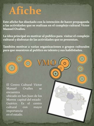 El Centro Cultural Víctor
Manuel        Ovalles    se
encuentra
ubicado en San Juan de los
Morros capital del estado
Guárico. Es el centro
cultural      con     mayor
importancia
en el estado.
 