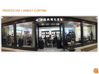PROJETO VM | OAKLEY CURITIBA
 