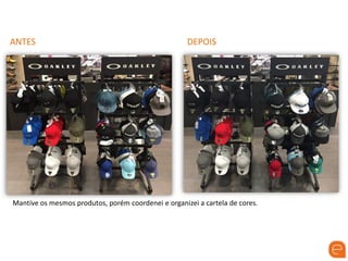 ANTES DEPOIS
Mantive os mesmos produtos, porém coordenei e organizei a cartela de cores.
 