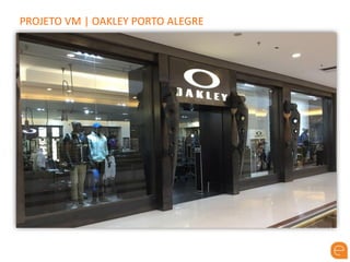 PROJETO VM | OAKLEY PORTO ALEGRE
 
