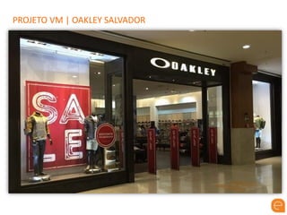 PROJETO VM | OAKLEY SALVADOR
 